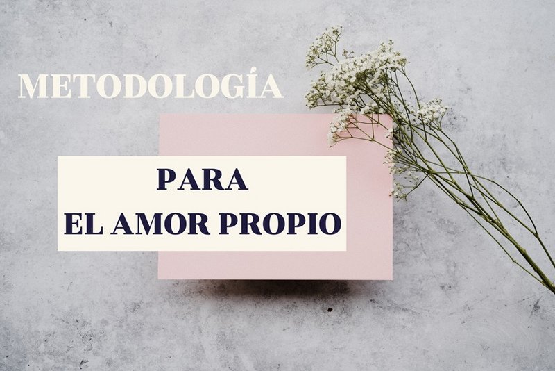 Metodología para ganar en amor propio y en confianza.