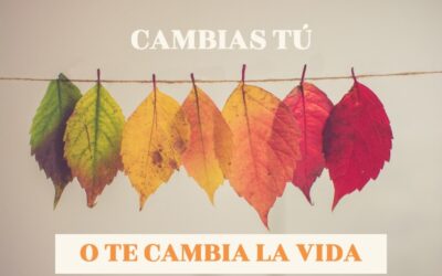 ¿Cambias tú o te cambia la vida?