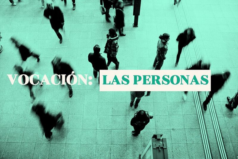 Vocación por las personas. Vocación de servicio.