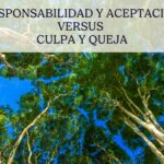 responsabilidad y aceptación versus culpa y queja